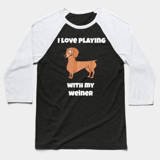 I Love Playing with my Weiner Dachshund Dog Lovers Baseball T-Shirt